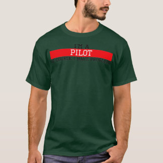 I am a pilot of course I have problems T-Shirt