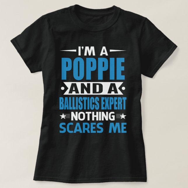 I Am A POPPIE And A Ballistics Expert Nothing Scar T-Shirt (Design Front)