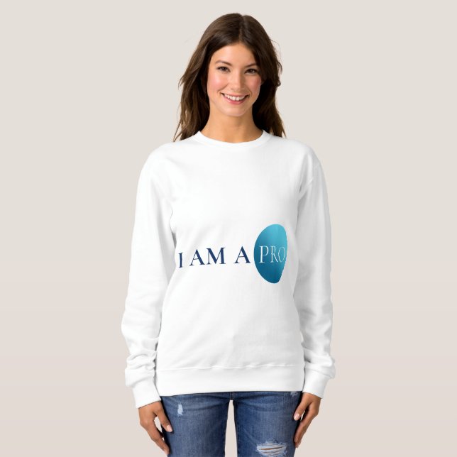 I AM A PRO | Empowerment Minimalist Sweatshirt (Front Full)