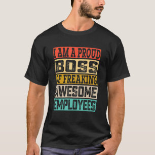 I Am A Proud Boss Of Freaking Awesome Employees Bo T-Shirt