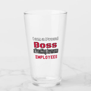 I am a Proud Boss of Freaking Awesome Employees Glass