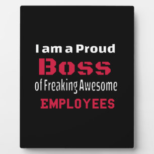 I am a Proud Boss of Freaking Awesome Employees Plaque