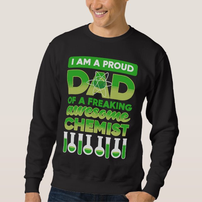 i am a proud dad of a freaking awesome chemist Sci Sweatshirt (Front)