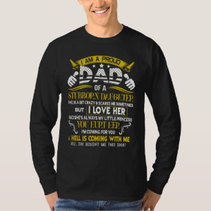 I Am A Proud Dad Of A Stubborn Daughter She Is A B T-Shirt