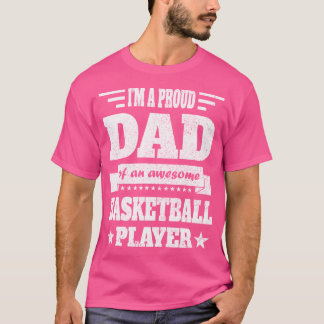 I Am A Proud Dad Of An Awesome Basketball Player T-Shirt