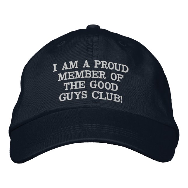 I AM A PROUD MEMBER OF THE GOOD GUYS CLUB! EMBROIDERED HAT (Front)
