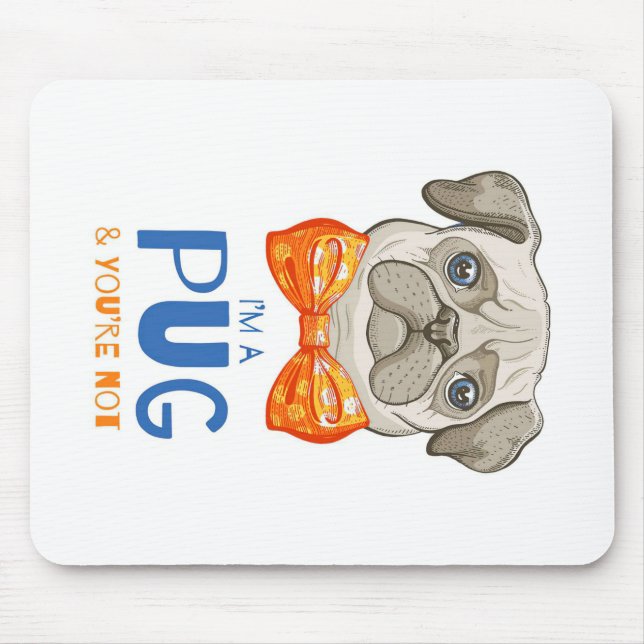 I Am A Pug, Funny Pug Gift, Pug Lover Gift Mouse Pad (Front)