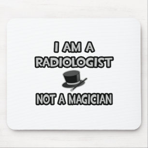 I Am A Radiologist ... Not A Magician Mouse Pad