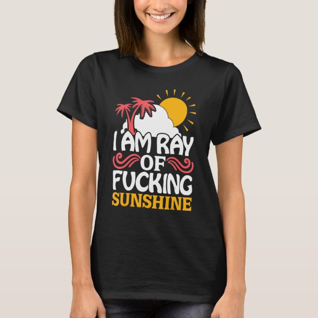 I Am A Ray Of Fcking Sunshine Summer Travel Beach  T-Shirt (Front)