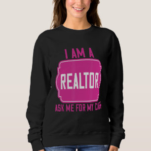 I Am A Realtor Ask Me For My Card Humour Quotes Sweatshirt