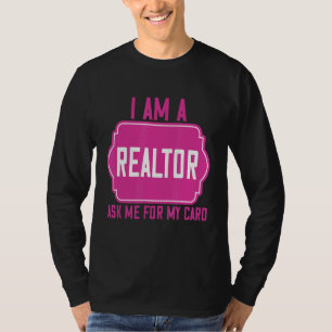I Am A Realtor Ask Me For My Card  Humour Quotes T-Shirt
