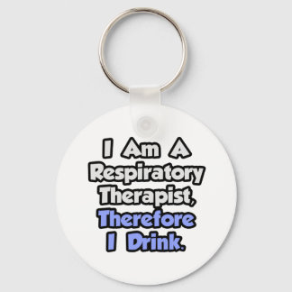 I Am A Respiratory Therapist, Therefore I Drink Key Ring
