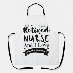 I Am A Retired Nurse And I Love My New Schedule Apron