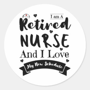 I Am A Retired Nurse And I Love My New Schedule Classic Round Sticker