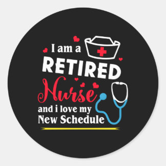 I Am A Retired Nurse And I Love My New Schedule Classic Round Sticker