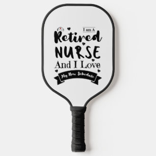 I Am A Retired Nurse And I Love My New Schedule Pickleball Paddle