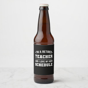 I Am A Retired Teacher Beer Bottle Label
