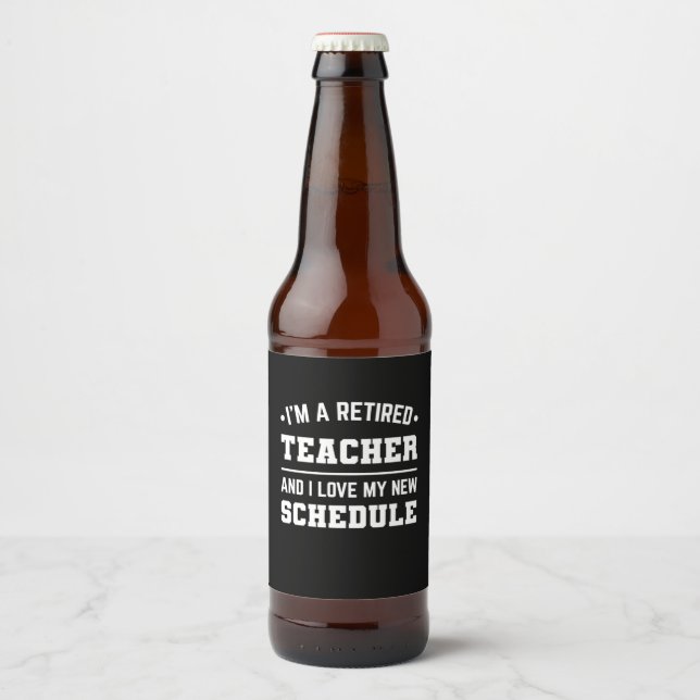 I Am A Retired Teacher Beer Bottle Label (Front)