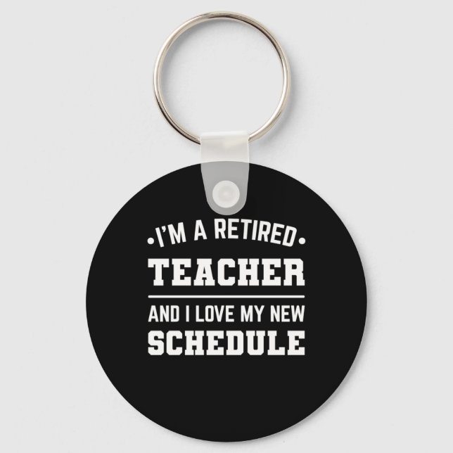 I Am A Retired Teacher Key Ring (Front)