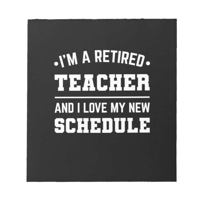 I Am A Retired Teacher Notepad (Front)