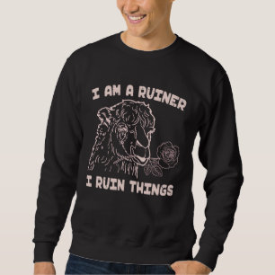 I Am A Ruiner I Ruin Things Alpaca Offensive Salt Sweatshirt