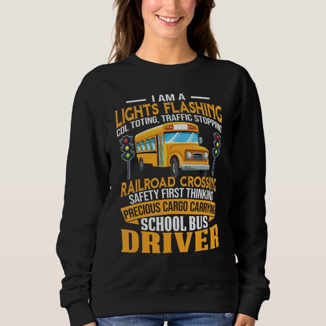 I Am A School Bus Driver School Bus Driver Men Wom Sweatshirt (Front)