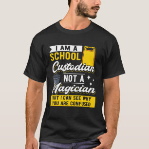 I Am A School Custodian Not A Magician I Janitor C T-Shirt