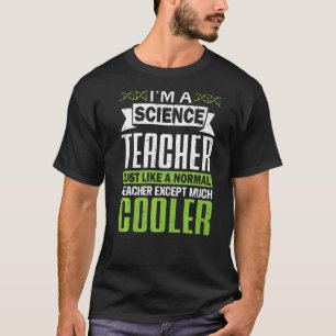 I Am a Science Teacher But Much Cooler Funny Scien T-Shirt
