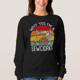 I Am A Sewciopath Sewing Machine Knitting Quilting Sweatshirt