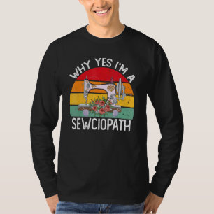I Am A Sewciopath Sewing Machine Knitting Quilting T-Shirt