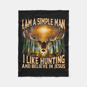 I Am A Simple Man I Like Hunting And Believe In Je Fleece Blanket