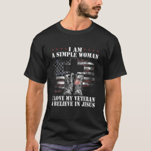 I Am A Simple Woman I Love My Veteran And Believe T-Shirt