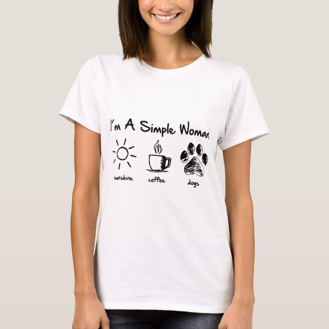 i am a simple woman sunshine coffe dogs coffee T-Shirt (Front)