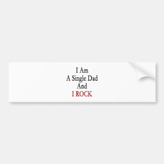 I Am A Single Dad And I Rock Bumper Sticker