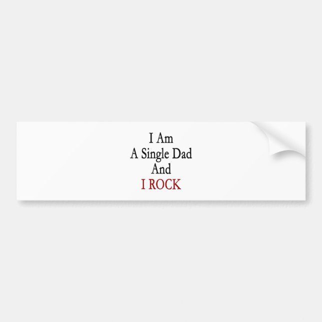 I Am A Single Dad And I Rock Bumper Sticker (Front)