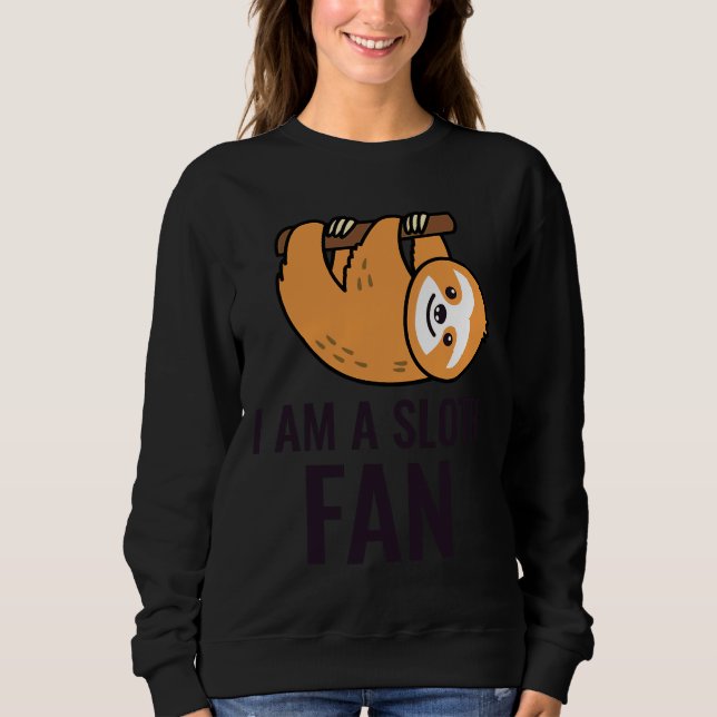 I Am A Sloth Fan Sweatshirt (Front)