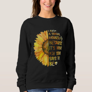I Am A Social Worker Its What My Soul Says To Be S Sweatshirt