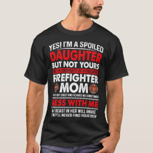 I Am A Spoiled Daughter Of Firefighter Mum Firefig T-Shirt