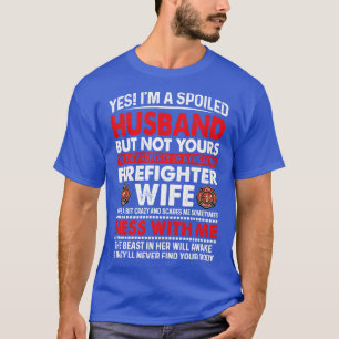 I Am A Spoiled Husband Of Firefighter Wife Firefig T-Shirt