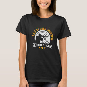 I Am A Sports Shooter Shooting Club Shooting Range T-Shirt