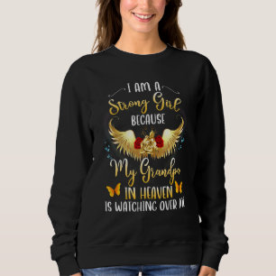 I Am A Strong Girl Because My Grandpa In Heaven Wa Sweatshirt