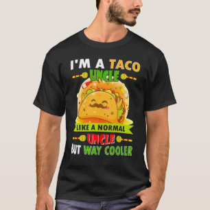 I Am A Taco Uncle Like A Normal Uncle But Way Cool T-Shirt