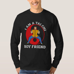 I Am A Tai Chi Boy Friend Chinese Martial Chi Chua T-Shirt