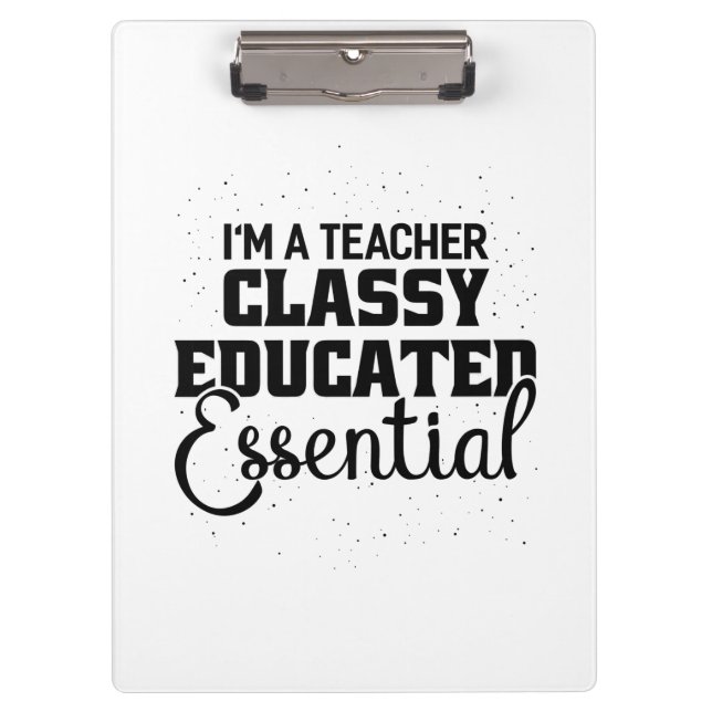 I Am A Teacher Classy Educater Essential Clipboard (Front)