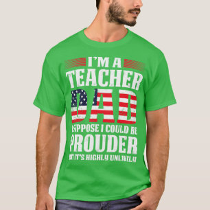 I Am A Teacher Dad Proud Teacher T Shirts For Teac