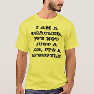 I am a teacher. T-Shirt