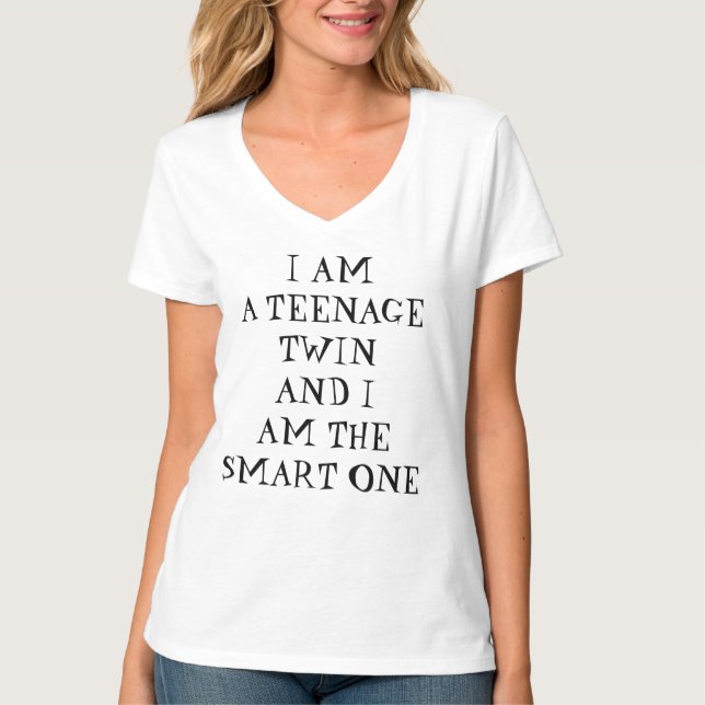 **I AM A TEENAGE TWIN & I AM THE SMART ONE" T-Shirt (Front)