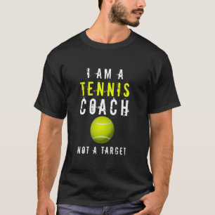 I Am A Tennis Coach Not A Target Funny Tennis Coa T-Shirt