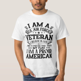 I AM A U.S AIR FORCE VETERAN I BELIEVE IN GOD ... T-Shirt