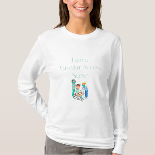 I am a Vascular Access Nurse - Vascular Access Nur T-Shirt